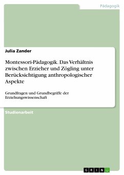 Montessori-Pädagogik. Das Verhältnis zwischen Erzieher und Zögling unter Berücksichtigung anthropologischer Aspekte (eBook, PDF) - Zander, Julia