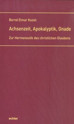 Achsenzeit, Apokalyptik, Gnade Achsenzeit, Apokalyptik, Gnade