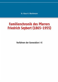 Familienchronik des Pfarrers Friedrich Seybert (1865-1955) - Wachtmann, Klaus