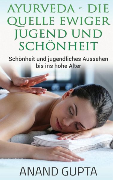 Ayurveda - Die Quelle ewiger Jugend und Schönheit Ayurveda - Die Quelle ewiger Jugend und Schönheit