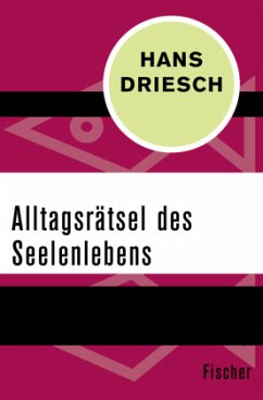 Alltagsrätsel des Seelenlebens - Driesch, Hans Alltagsrätsel des Seelenlebens - Driesch, Hans