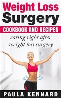 Weight Loss Surgery Cookbook: Eating Right After Weight Loss Surgery (eBook, ePUB) - Kennard, Paula