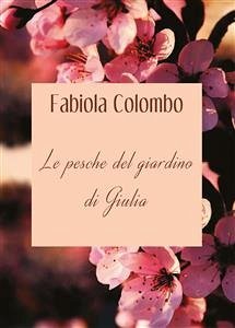 Le pesche del giardino di Giulia (eBook, PDF) - Colombo, Fabiola