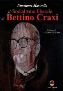 Il socialismo liberale di Bettino Craxi (eBook, PDF) - Mastrolia, Nunziante