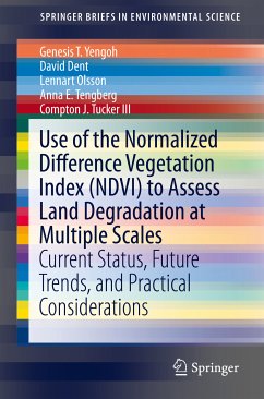 Use of the Normalized Difference Vegetation Index (NDVI) to Assess Land Degradation at Multiple Scales (eBook, PDF) - Yengoh, Genesis T.; Dent, David; Olsson, Lennart; Tengberg, Anna E.; Tucker III, Compton J.