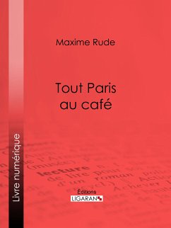 Tout Paris au café (eBook, ePUB) - Ligaran; Rude, Maxime