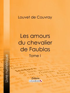 Les amours du chevalier de Faublas (eBook, ePUB) - Ligaran; de Couvray, Louvet