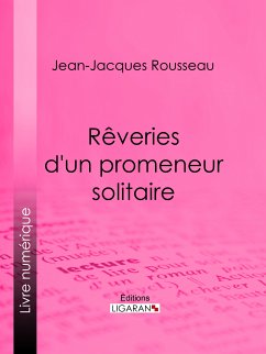 Rêveries d'un promeneur solitaire (eBook, ePUB) - Rousseau, Jean-Jacques; Ligaran