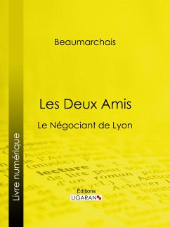 Les Deux Amis (eBook, ePUB) - Caron de Beaumarchais, Pierre-Augustin; Ligaran