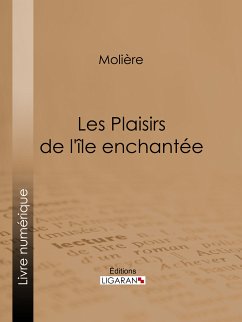 Les Plaisirs de l'île enchantée (eBook, ePUB) - Ligaran; Molière