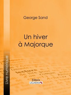 Un hiver à Majorque (eBook, ePUB) - Sand, George; Ligaran