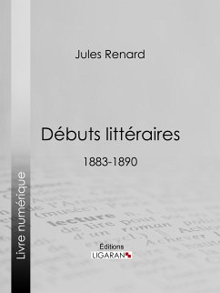 Débuts littéraires (eBook, ePUB) - Renard, Jules; Bachelin, Henri