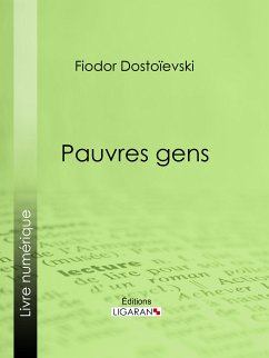 Pauvres gens (eBook, ePUB) - Ligaran; Dostoïevski, Fiodor