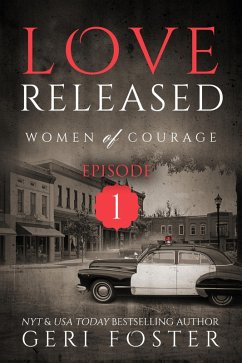 Love Released: Episode One (Women of Courage, #1) (eBook, ePUB) - Foster, Geri