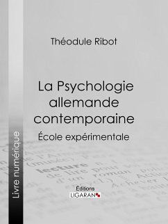 La Psychologie allemande contemporaine (eBook, ePUB) - Ribot, Théodule; Ligaran