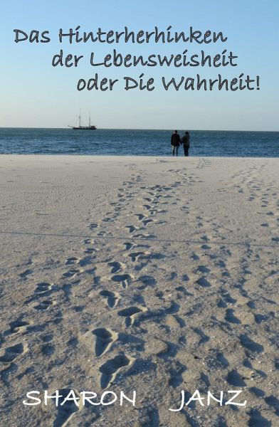Das Hinterherhinken der Lebensweisheit oder Die Wahrheit! (eBook, ePUB) Das Hinterherhinken der Lebensweisheit oder Die Wahrheit! (eBook, ePUB)