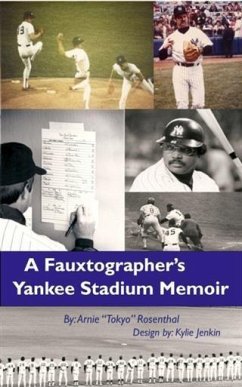 Fauxtographer's Yankee Stadium Memoir (eBook, ePUB) - Rosenthal, Arnie &quote;Tokyo&quote;