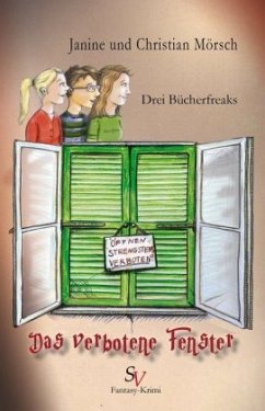 Drei Bücherfreaks - Das verbotene Fenster - Mörsch, Christian; Mörsch, Janine Drei Bücherfreaks - Das verbotene Fenster - Mörsch, Christian; Mörsch, Janine