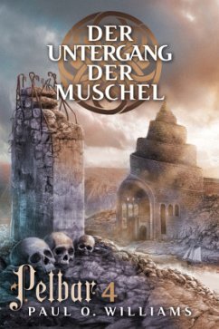 Pelbar-Zyklus: Der Untergang der Muschel - Williams, Paul O.