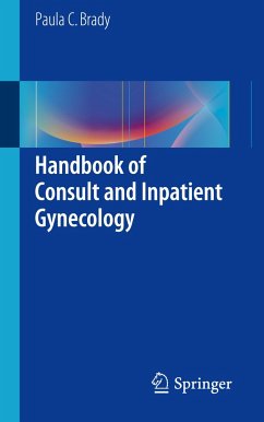 Handbook of Consult and Inpatient Gynecology - Brady, Paula C.