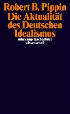 Die Aktualität des Deutschen Idealismus - Pippin, Robert B.