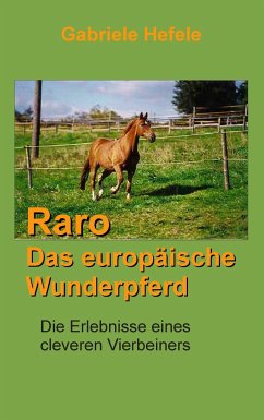 Raro, das europäische Wunderpferd - Hefele, Gabriele