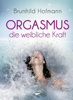 Orgasmus - die weibliche Kraft - Hofmann, Brunhild