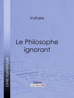 Le Philosophe ignorant (eBook, ePUB) - Ligaran; Voltaire