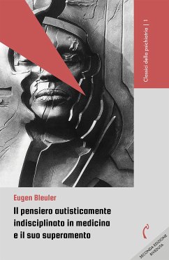 Il pensiero autisticamente indisciplinato in medicina e il suo superamento (eBook, PDF) - Bleuler, Eugen