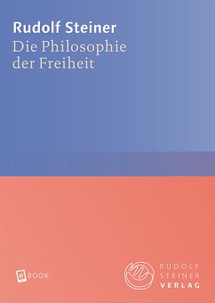 Die Philosophie der Freiheit (eBook, ePUB) - Steiner, Rudolf