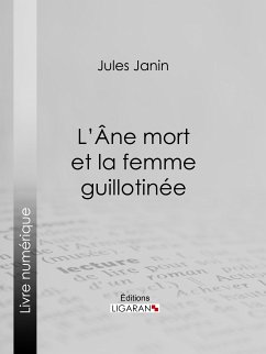 L'Ane mort et la femme guillotinée (eBook, ePUB) - Ligaran; Janin, Jules