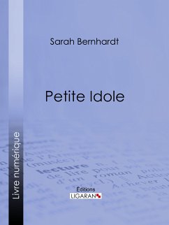 Petite Idole (eBook, ePUB) - Bernhardt, Sarah; Ligaran