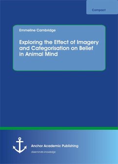 Exploring the Effect of Imagery and Categorisation on Belief in Animal Mind (eBook, PDF) - Cambridge, Emmeline