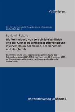 Die Vermeidung von Jurisdiktionskonflikten und der Grundsatz einmaliger Strafverfolgung in einem Raum der Freiheit, der Sicherheit und des Rechts (eBook, PDF) - Rekate, Benjamin