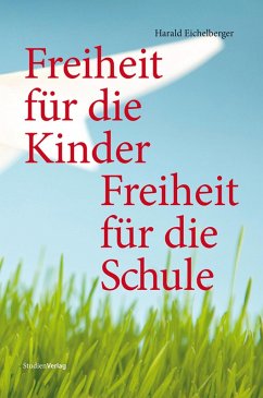 Freiheit für die Kinder - Freiheit für die Schule (eBook, ePUB) - Eichelberger, Harald
