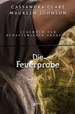 Die Feuerprobe / Legenden der Schattenjäger-Akademie Bd.8 (eBook, ePUB) - Clare, Cassandra; Brennan, Sarah Rees