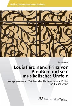 Louis Ferdinand Prinz von Preußen und sein musikalisches Umfeld - Braune, Boris