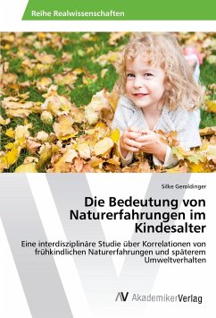 Die Bedeutung von Naturerfahrungen im Kindesalter Die Bedeutung von Naturerfahrungen im Kindesalter