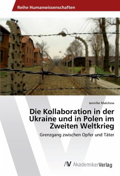 Die Kollaboration in der Ukraine und in Polen im Zweiten Weltkrieg - Malchow, Jennifer