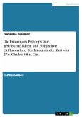 Die Frauen des Princeps. Zur gesellschaftlichen und politischen Einflussnahme der Frauen in der Zeit von 27 v. Chr. bis 68 n. Chr. (eBook, PDF)