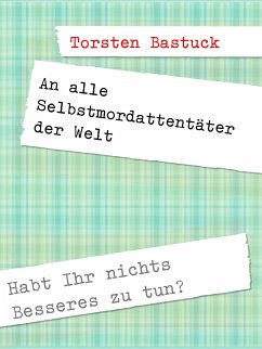 An alle Selbstmordattentäter der Welt (eBook, ePUB) - Bastuck, Torsten