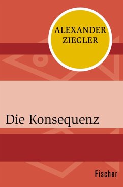 Die Konsequenz (eBook, ePUB) - Ziegler, Alexander