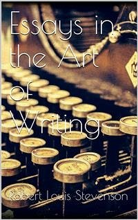 Essays in the Art of Writing (eBook, ePUB) - Louis Stevenson, Robert