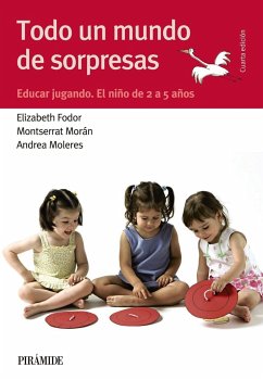 Todo un mundo de sorpresas : educar jugando : el niño de 2 a 5 años - Fodor Harsanyi, Elizabeth; Morán Moreno, Montserrat; Moleres, Andrea