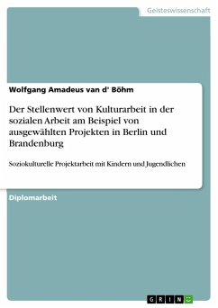Der Stellenwert von Kulturarbeit in der sozialen Arbeit am Beispiel von ausgewählten Projekten in Berlin und Brandenburg - van d' Böhm, Wolfgang Amadeus