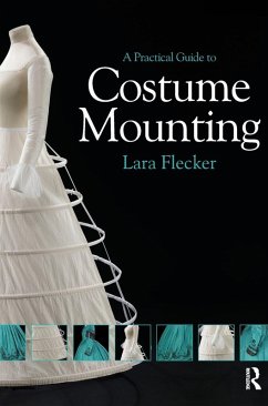 A Practical Guide to Costume Mounting - Flecker, Lara