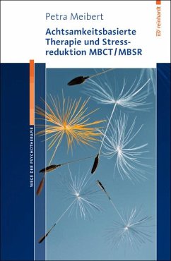 Achtsamkeitsbasierte Therapie und Stressreduktion MBCT/MBSR - Meibert, Petra