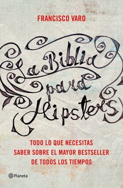 La Biblia para hipsters : las claves para entender el mayor bestseller de todos los tiempos - Varo, Francisco