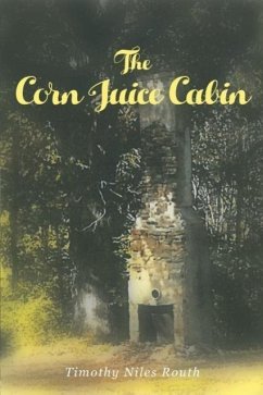The Corn Juice Cabin - Routh, Timothy Niles