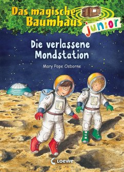 Die verlassene Mondstation / Das magische Baumhaus junior Bd.8 - Osborne, Mary Pope